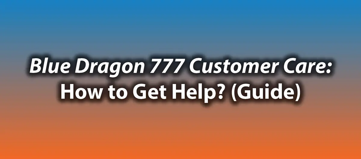 Blue Dragon 777 Customer Care